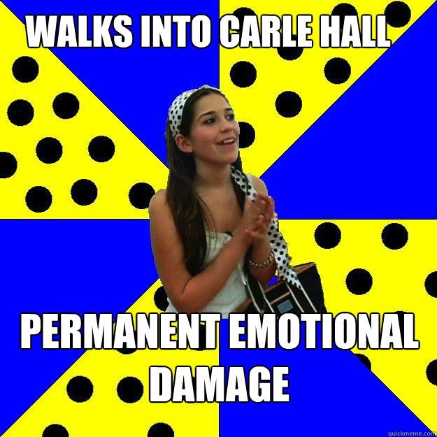 Walks into Carle Hall permanent emotional damage - Walks into Carle Hall permanent emotional damage  Sheltered Suburban Kid