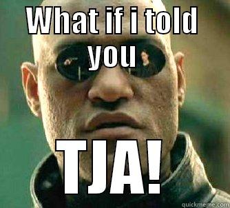 WHAT IF I TOLD YOU TJA! Matrix Morpheus