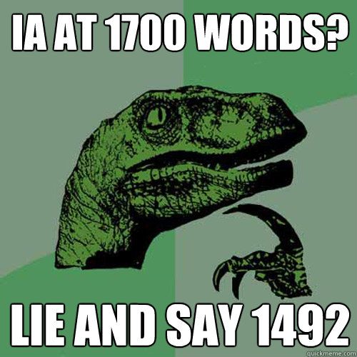 ia at 1700 words? lie and say 1492 - ia at 1700 words? lie and say 1492  Philosoraptor