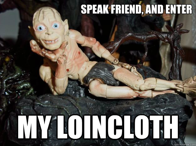 speak friend, and enter my loincloth  