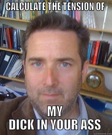 CALCULATE THE TENSION OF MY DICK IN YOUR ASS Misc