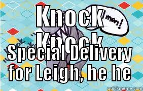 KNOCK KNOCK SPECIAL DELIVERY FOR LEIGH, HE HE Misc