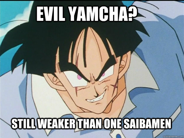 Evil Yamcha? Still weaker than one saibamen  - Evil Yamcha? Still weaker than one saibamen   Dragon Ball Z Evil Yamcha! Still usless