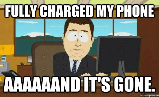 Fully charged my phone AAAAAAND IT'S GONE. - Fully charged my phone AAAAAAND IT'S GONE.  Misc