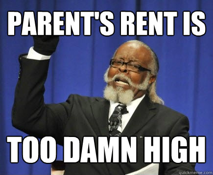 Parent's rent is too damn high  Too Damn High