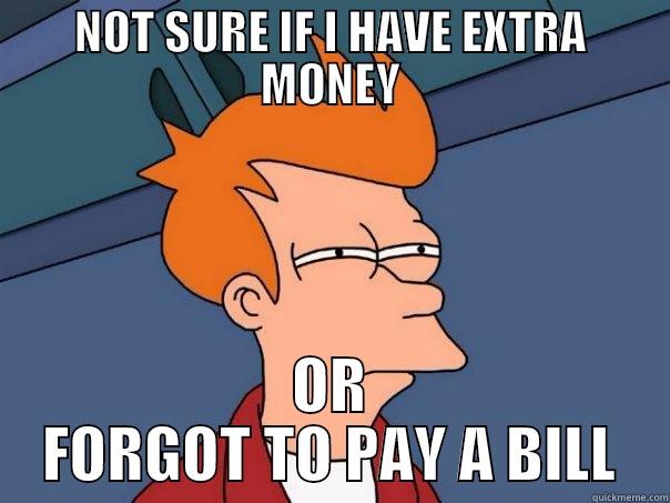 NOT SURE IF I HAVE EXTRA MONEY OR FORGOT TO PAY A BILL Futurama Fry
