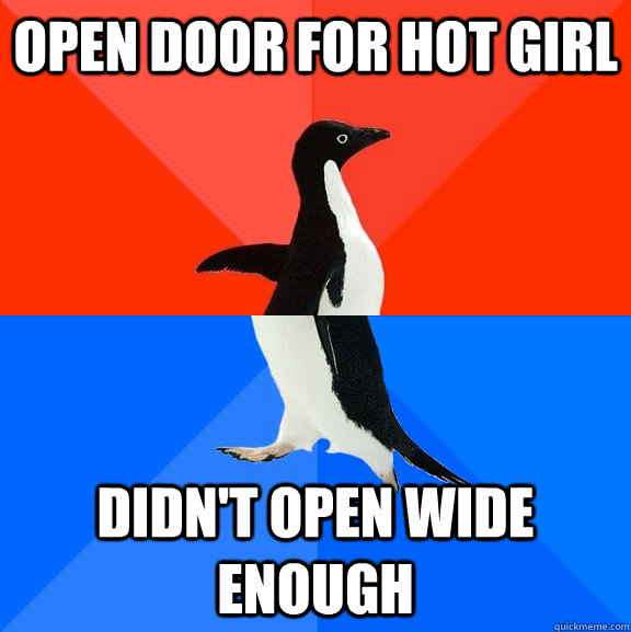 open door for hot girl didn't open wide enough  Socially Awesome Awkward Penguin