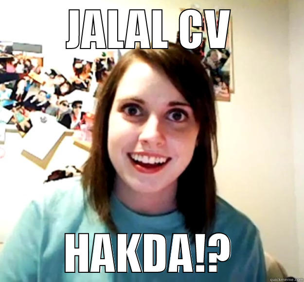 JALAL CV HAKDA!? Overly Attached Girlfriend