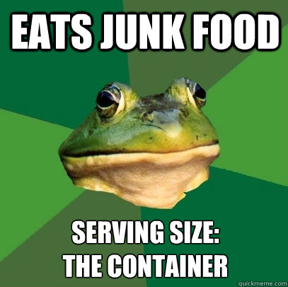 eats junk food serving size: 
the container  Foul Bachelor Frog