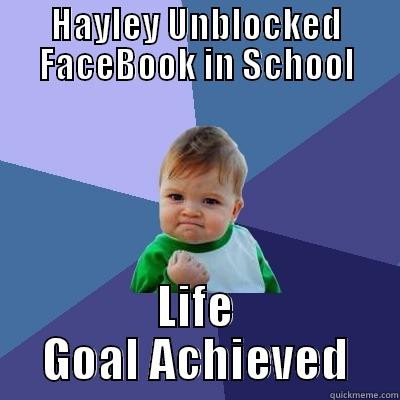 Hayley Hacker - HAYLEY UNBLOCKED FACEBOOK IN SCHOOL LIFE GOAL ACHIEVED Success Kid