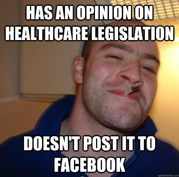 Has an opinion on healthcare legislation doesn't post it to facebook - Has an opinion on healthcare legislation doesn't post it to facebook  Misc