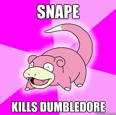 Snape Kills Dumbledore  Slowpoke