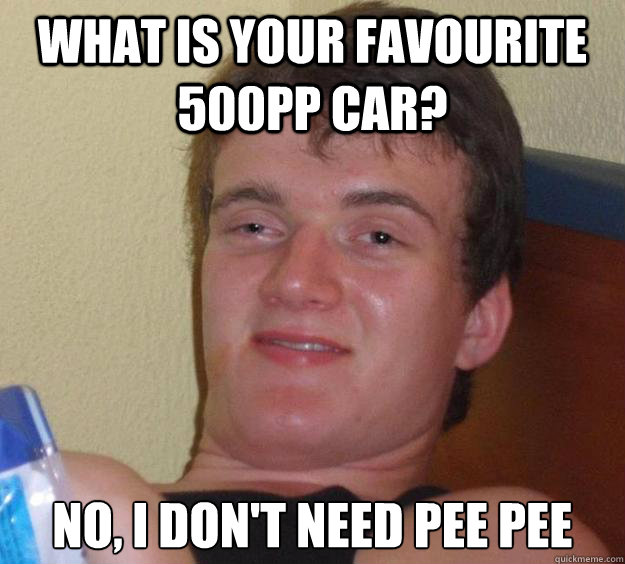 what is your favourite 500pp car? no, i don't need pee pee  10 Guy