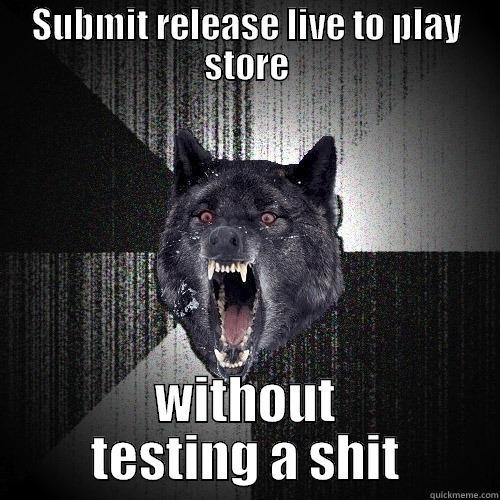 SUBMIT RELEASE LIVE TO PLAY STORE WITHOUT TESTING A SHIT Insanity Wolf