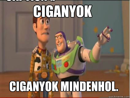 Ciganyok Ciganyok Mindenhol. Caption 3 goes here Caption 4 goes here  woody and buzz