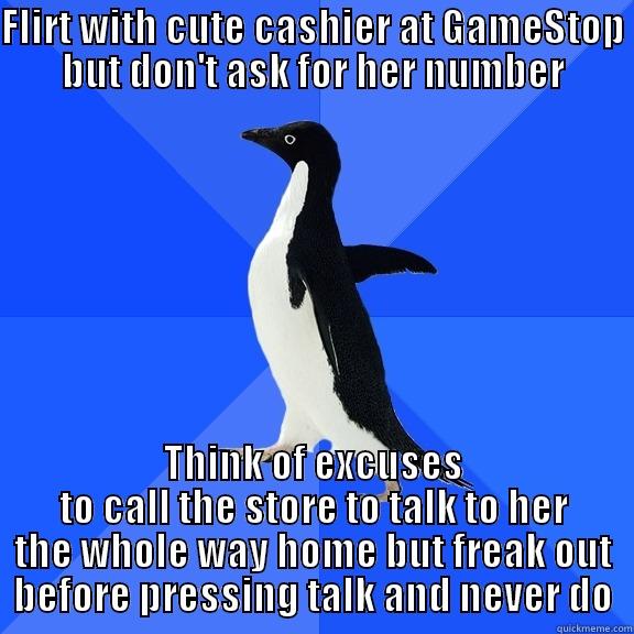 FLIRT WITH CUTE CASHIER AT GAMESTOP BUT DON'T ASK FOR HER NUMBER THINK OF EXCUSES TO CALL THE STORE TO TALK TO HER THE WHOLE WAY HOME BUT FREAK OUT BEFORE PRESSING TALK AND NEVER DO Socially Awkward Penguin