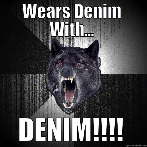 WEARS DENIM WITH... DENIM!!!! Insanity Wolf