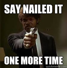 Say Nailed It One more time - Say Nailed It One more time  Pulp Fiction meme