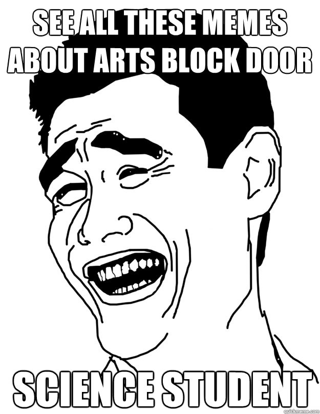 See all these Memes about arts block door Science Student  yao ming face