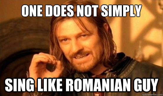 One Does Not Simply Sing Like romanian guy  Boromir