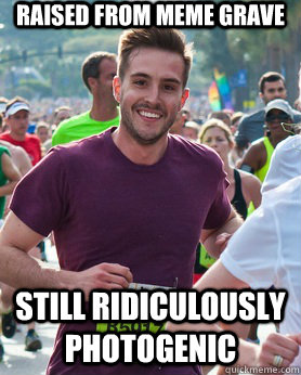 Raised from meme grave still Ridiculously photogenic  Ridiculously photogenic guy