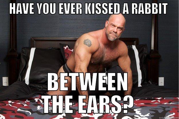 HAVE YOU EVER KISSED A RABBIT BETWEEN THE EARS? Gorilla Man