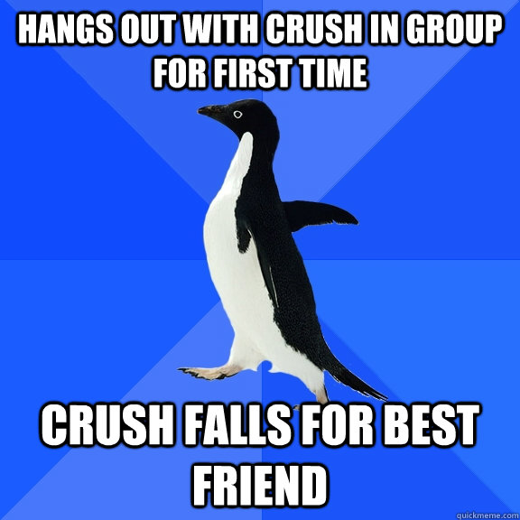 Hangs out with crush in group for first time crush falls for best friend  Socially Awkward Penguin