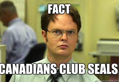Fact Canadians club seals  Schrute