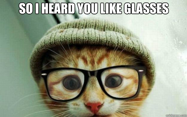 So I heard you like glasses  