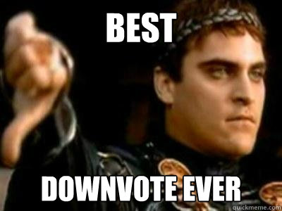 Best Downvote ever  Downvoting Roman