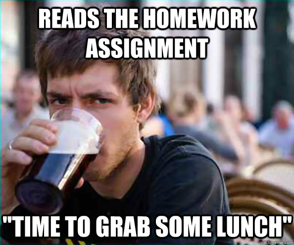 Reads the homework assignment 