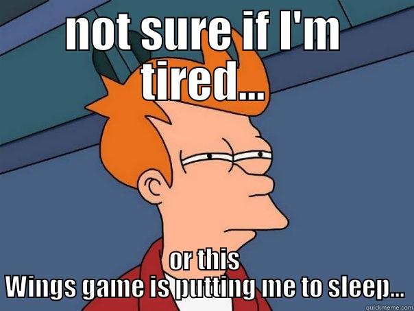 NOT SURE IF I'M TIRED... OR THIS WINGS GAME IS PUTTING ME TO SLEEP... Futurama Fry