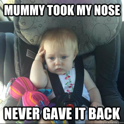Mummy took my nose Never gave it back - Mummy took my nose Never gave it back  Misc