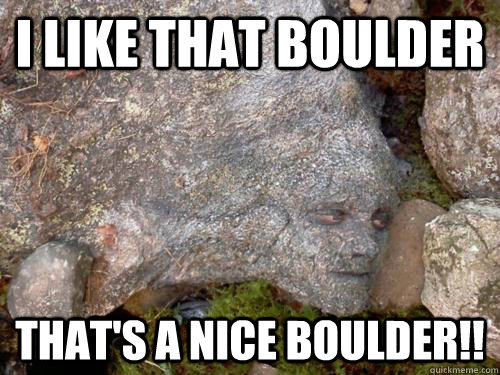 I like that boulder That's a nice boulder!!  