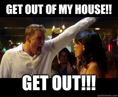 Get out of my house!! Get out!!! - Get out of my house!! Get out!!!  Thad Castle