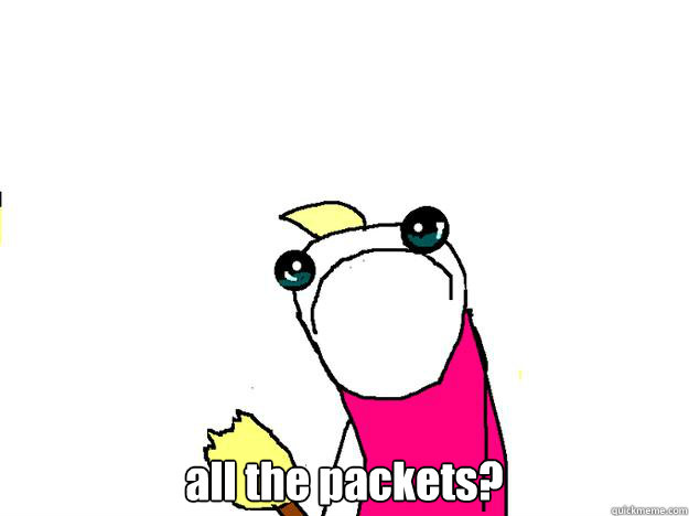  all the packets?  All the things sad