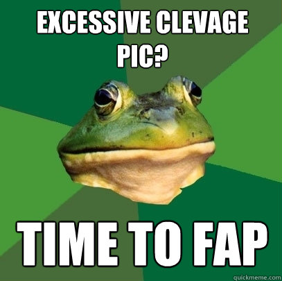 Excessive clevage pic? time to fap  Foul Bachelor Frog