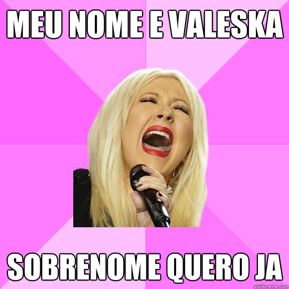 Meu nome e valeska  sobrenome quero ja  Wrong Lyrics Christina