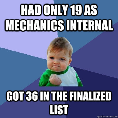 Had only 19 as mechanics internal got 36 in the finalized list  Success Kid