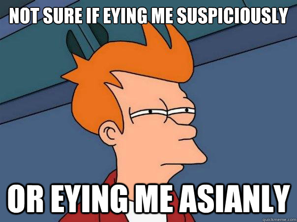 Not sure if eying me suspiciously or eying me asianly  Futurama Fry