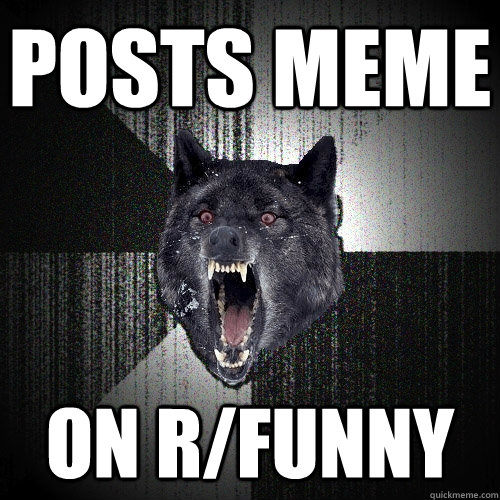 Posts meme on r/funny  Insanity Wolf