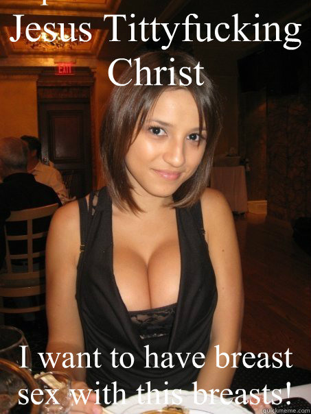 Jesus Tittyfucking
Christ I want to have breast sex with this breasts! Caption 3 goes here - Jesus Tittyfucking
Christ I want to have breast sex with this breasts! Caption 3 goes here  Eye contact