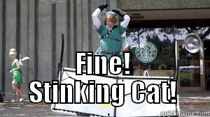  FINE! STINKING CAT! Misc