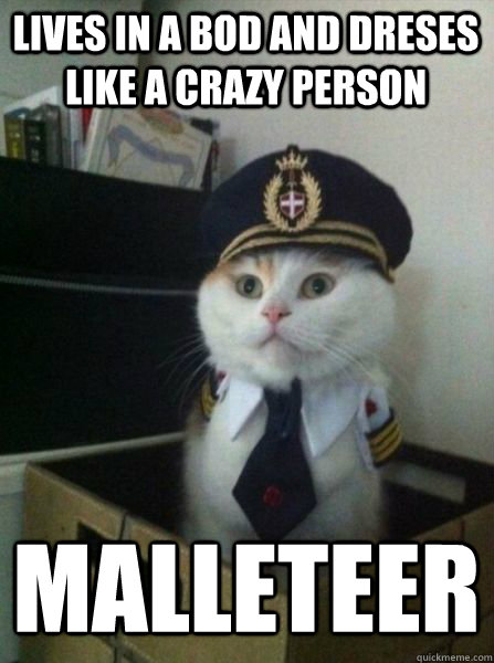 Lives in a bod and dreses like a crazy person malleteer  Captain kitteh