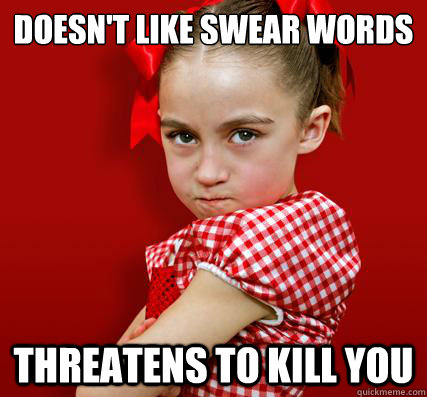 doesn't like swear words threatens to kill you - doesn't like swear words threatens to kill you  Spoiled Little Sister