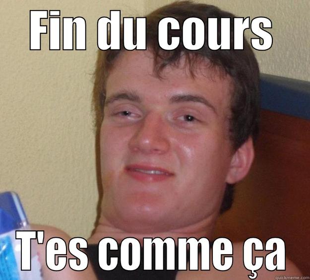FIN DU COURS T'ES COMME ÇA 10 Guy