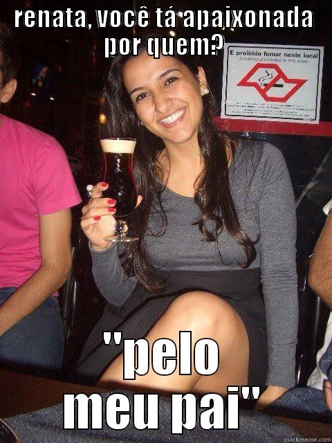 RENATA, VOCÊ TÁ APAIXONADA POR QUEM? 