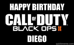 happy birthday diego  Black Ops 2 Meme
