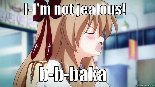          I-I'M NOT JEALOUS!                         B-B-BAKA               Misc