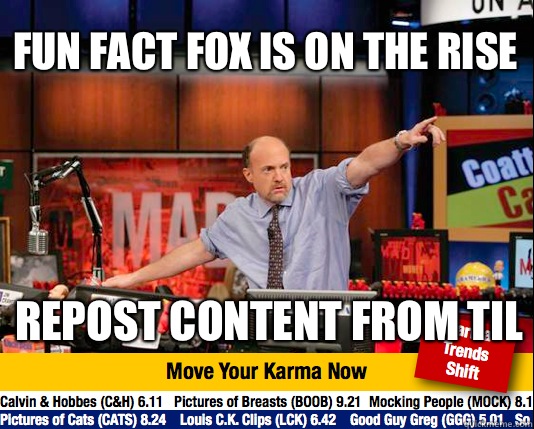 Fun Fact Fox is on the rise Repost content from TIL  Mad Karma with Jim Cramer